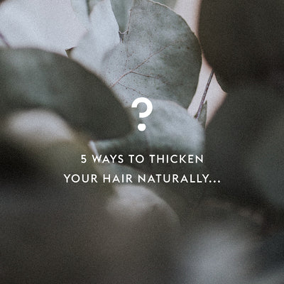 5 Ways to Thicken Your Hair Naturally