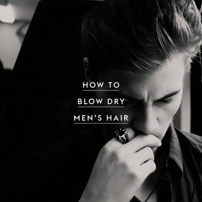 The Ultimate Guide to Blow Drying Men's Hair