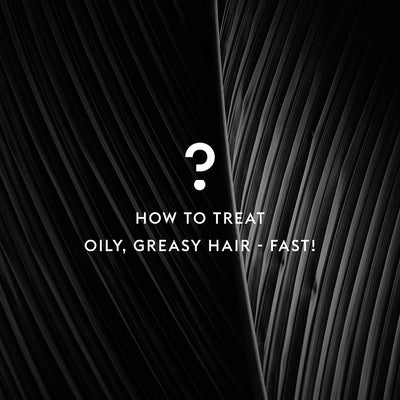 How To Treat Oily, Greasy Hair - FAST