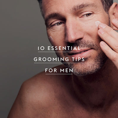 10 Essential Grooming Tips for Men