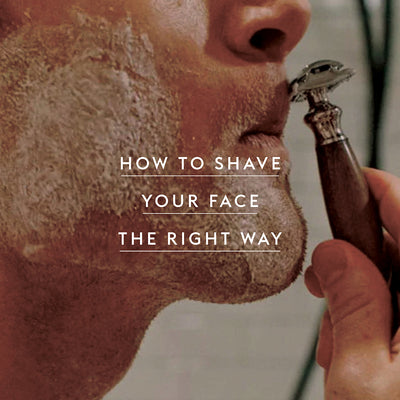 How To Shave Your Face The Right Way