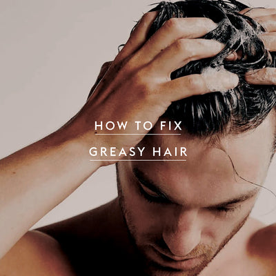 How to Fix Greasy Hair