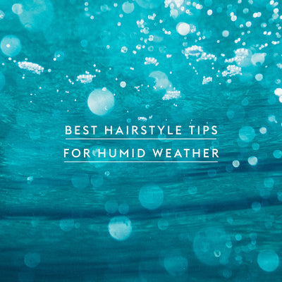 Best Hairstyle Tips for Humid Weather 